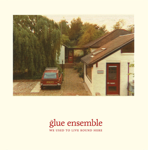 THE GLUE ENSEMBLE - We Used To Live Round Here